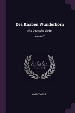 portada Des Knaben Wunderhorn: Alte Deutsche Lieder; Volume 2