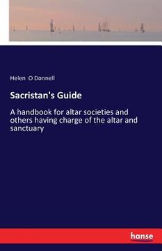 portada Sacristan's Guide: A handbook for altar societies and others having charge of the altar and sanctuary (en Inglés)