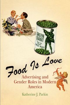 portada Food is Love: Advertising and Gender Roles in Modern America (in English)