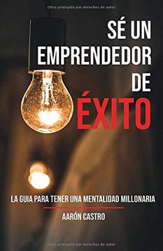 portada Sé Emprendedor de Éxito: La Guía Para Tener una Mentalidad Millonaria (in Spanish)