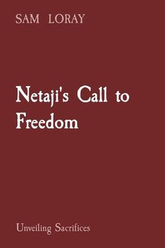 portada Netaji's Call to Freedom: Unveiling Sacrifices (in English)