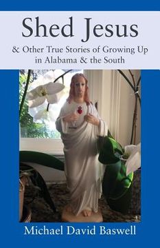 portada Shed Jesus: & Other True Stories of Growing Up in Alabama & the South (in English)
