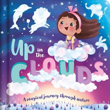 portada Up in the Clouds-A Magical Journey Through Nature: Padded Board Book (en Inglés)