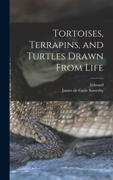 portada Tortoises, Terrapins, and Turtles Drawn From Life