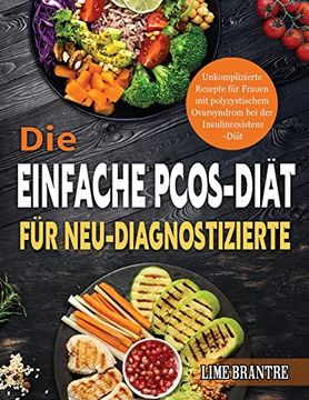 portada Die Einfache Pcos-Diät für Neu-Diagnostizierte: Unkomplizierte Rezepte für Frauen mit Polyzystischem Ovarsyndrom bei der Insulinresistenz-Diät (en Alemán)