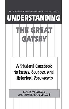 portada Understanding the Great Gatsby: A Student Cas to Issues, Sources, and Historical Documents (The Greenwood Press "Literature in Context" Series) (en Inglés)