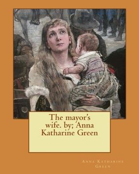 portada The mayor's wife. by; Anna Katharine Green