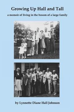 portada Growing Up Hall and Tall: a memoir of living in the bosom of a large family (in English)