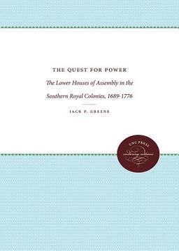 portada the quest for power: the lower houses of assembly in the southern royal colonies, 1689-1776 (in English)