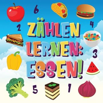 portada Zählen lernen Essen!: Kannst du alle Bananen, Karotten und Pizzas finden und zählen? Spaß beim Essen Zählbuch für 2-4 jährige Kinder 123 Bil (in German)