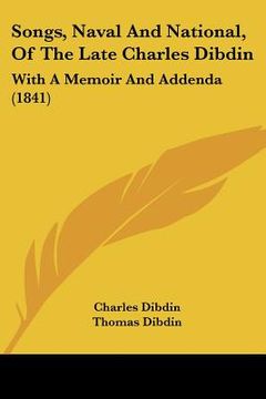portada songs, naval and national, of the late charles dibdin: with a memoir and addenda (1841) (en Inglés)
