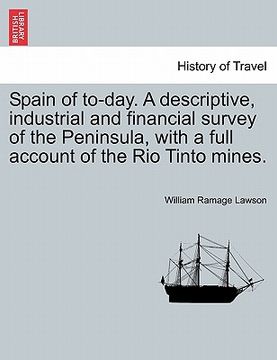 portada spain of to-day. a descriptive, industrial and financial survey of the peninsula, with a full account of the rio tinto mines. (en Inglés)