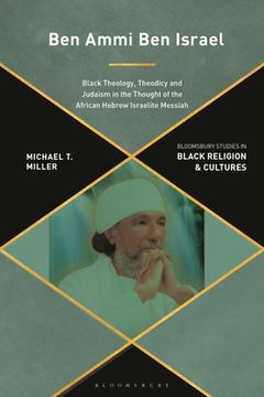 portada Ben Ammi Ben Israel: Black Theology, Theodicy and Judaism in the Thought of the African Hebrew Israelite Messiah (in English)