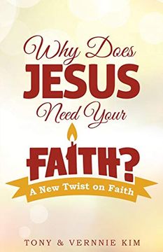 portada Why Does Jesus Need Your Faith? (en Inglés)