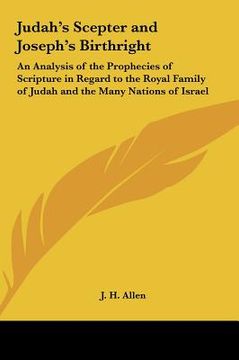 portada judah's scepter and joseph's birthright: an analysis of the prophecies of scripture in regard to the royal family of judah and the many nations of isr (en Inglés)