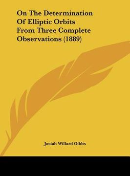 portada on the determination of elliptic orbits from three complete observations (1889) (en Inglés)