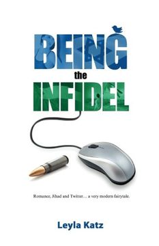 portada Being the Infidel: Romance, Jihad and Twitter.... a very modern fairytale