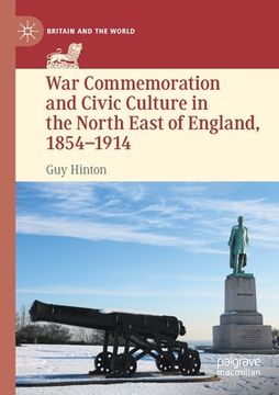 portada War Commemoration and Civic Culture in the North East of England, 1854-1914 (in English)