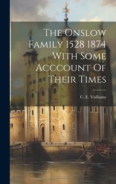 portada The Onslow Family 1528 1874 With Some Acccount of Their Times (en Inglés)