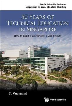 portada 50 Years Of Technical Education In Singapore: How To Build A World Class Tvet System (World Scientific Series on Singapore's 50 Years of Nation-Building)