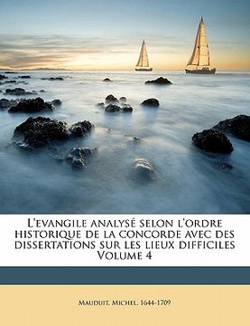 portada L'evangile analysé selon l'ordre historique de la concorde avec des dissertations sur les lieux difficiles Volume 4 (en Francés)