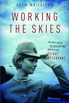 portada Working the Skies: The Fast-Paced, Disorienting World of the Flight Attendant 