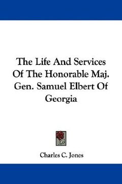 portada the life and services of the honorable maj. gen. samuel elbert of georgia (en Inglés)