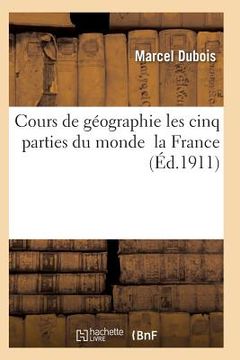 portada Cours de Géographie Cours Supérieur Les Cinq Parties Du Monde La France (in French)