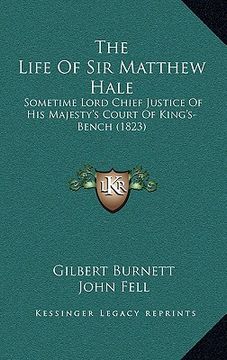 portada the life of sir matthew hale: sometime lord chief justice of his majesty's court of king's-bench (1823)