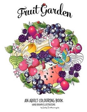 portada Fruit Garden Adult Colouring Book: achieve colourings of fruit which will look good enough to eat (in English)
