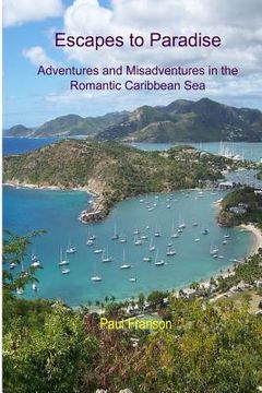 portada Escapes to Paradise: Adventures and Misadventures around the Romantic Caribbean Sea (en Inglés)