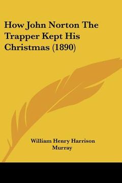 portada how john norton the trapper kept his christmas (1890) (en Inglés)