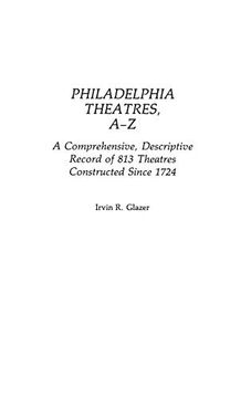 portada Philadelphia Theatres, A-Z: A Comprehensive, Descriptive, Record of 813 Theatres Constructed Since 1724 