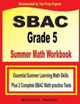 portada SBAC Grade 5 Summer Math Workbook: Essential Summer Learning Math Skills plus Two Complete SBAC Math Practice Tests (en Inglés)