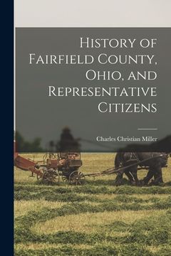 portada History of Fairfield County, Ohio, and Representative Citizens (en Inglés)