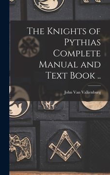 portada The Knights of Pythias Complete Manual and Text Book .. (en Inglés)