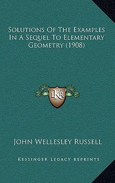 portada solutions of the examples in a sequel to elementary geometry (1908) (en Inglés)