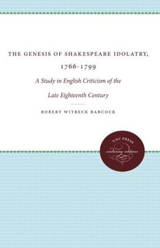 portada The Genesis of Shakespeare Idolatry, 1766-1799: A Study in English Criticism of the Late Eighteenth Century