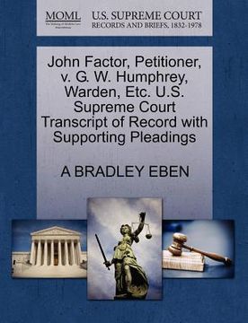 portada john factor, petitioner, v. g. w. humphrey, warden, etc. u.s. supreme court transcript of record with supporting pleadings (en Inglés)
