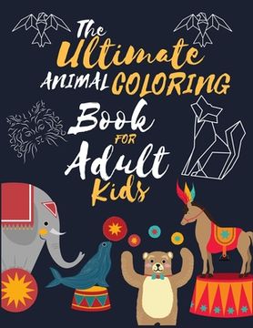 portada The ultimate animal coloring book for adult kids: Mandala Designs and Patterns for Adult Coloring book 140+ Pages With Animals, Relief, Relaxation and (en Inglés)
