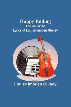 portada Happy Ending: The Collected Lyrics of Louise Imogen Guiney (en Inglés)