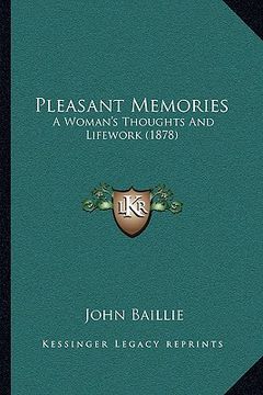 portada pleasant memories: a woman's thoughts and lifework (1878) (en Inglés)