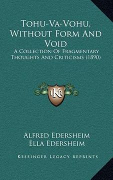 portada tohu-va-vohu, without form and void: a collection of fragmentary thoughts and criticisms (1890) (en Inglés)