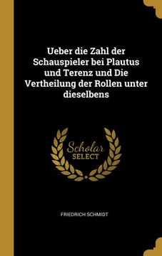 portada Ueber die Zahl der Schauspieler bei Plautus und Terenz und die Vertheilung der Rollen Unter Dieselbens (in German)