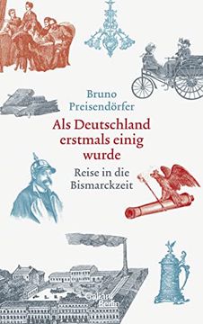Als Deutschland Erstmals Einig Wurde: Reise in die Bismarckzeit (en Alemán)