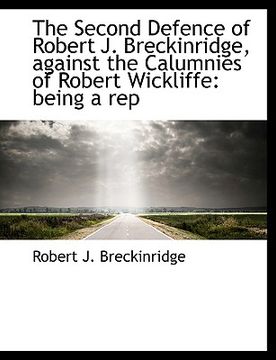 portada the second defence of robert j. breckinridge, against the calumnies of robert wickliffe: being a rep (en Inglés)