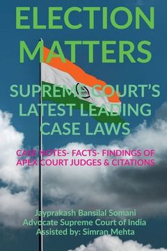 portada 'Election Matters' Supreme Court's Latest Leading Case Laws: Case Notes- Facts- Findings of Apex Court Judges & Citations (en Inglés)