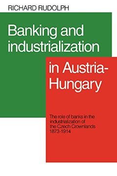 portada Banking and Industrialization in Austria-Hungary: The Role of Banks in the Industrialization of the Czech Crownlands, 1873-1914 (in English)