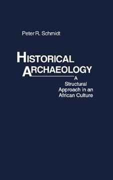 portada Historical Archaeology: A Structural Approach in an African Culture (Greenwood Encyclopedia of American Institutions)