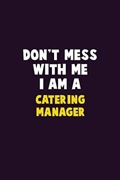 portada Don't Mess With me, i am a Catering Manager: 6x9 Career Pride 120 Pages Writing Nots 